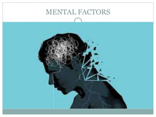 MENTAL FACTORS
 