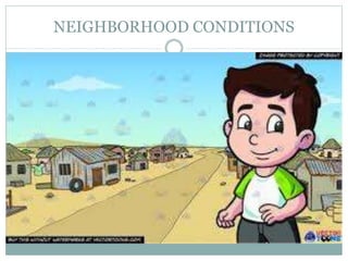 NEIGHBORHOOD CONDITIONS
 