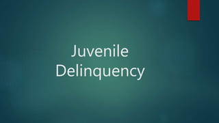 Juvenile
Delinquency
 