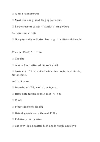 hallucinatory effects
ddictive, but long term effects debatable
Cocaine, Crack & Heroin
restlessness,
and excitement
Immediate feeling or rush is short lived
-1980s
 