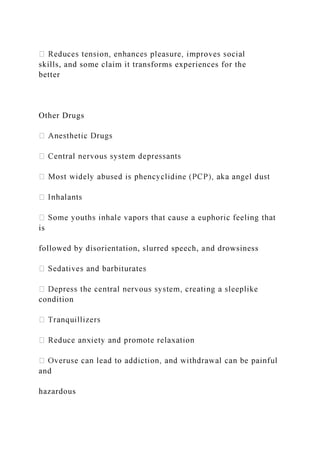 skills, and some claim it transforms experiences for the
better
Other Drugs
is
followed by disorientation, slurred speech, and drowsiness
condition
and
hazardous
 