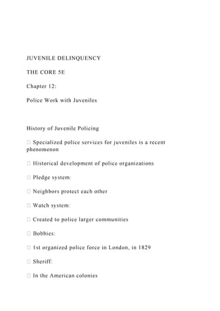 JUVENILE DELINQUENCY
THE CORE 5E
Chapter 12:
Police Work with Juveniles
History of Juvenile Policing
phenomenon
 
