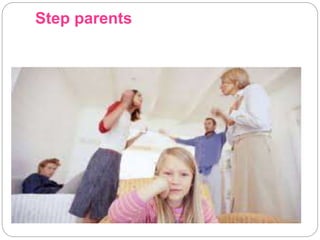 Step parents
 