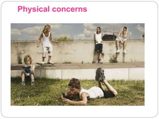 Physical concerns
 