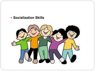  Socialization Skills
 