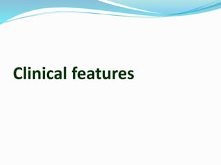 Clinical features
 