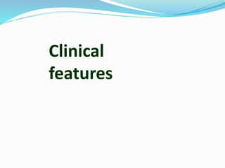 Clinical
features
 