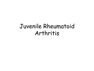 Juvenile Rheumatoid
Arthritis
 