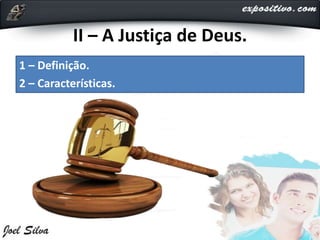II – A Justiça de Deus.
1 – Definição.
2 – Características.
 