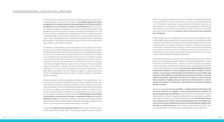 199198 Constatações, tendências e prospecções: #oquedizapesquisa
empreendedorismo e a #juventude conectada
A incorporação da tecnologia da informação aos modos de produção, a abertura e ex-
pansão de exigentes e competitivos mercados e a necessidade urgente das nações
emergentes em se adequar à atual conformação global vêm transformando em
protagonista um novo binômio: inovação e empreendedorismo. Para o Brasil ti-
rar partido das excelentes condições de crescimento possibilitadas atualmente pela
globalização, é condição sine qua non o desenvolvimento de instituições fortes e me-
canismos modernos que permitam a atualização constante dos modelos de gestão.
A capacidade de gerar conhecimento e transformá-lo em riqueza e desenvolvimento
social – metas impostergáveis para a própria sobrevivência dos países – depende da
ação de agentes institucionais responsáveis por gerar e aplicar o conhecimento, quais
sejam: governo, universidades e empresas.
Os modelos de política pública no Brasil são propostos por tais agentes. No caso de
empresas, parte-se da identificação de um problema e da busca da solução inovadora,
em oposição a ineficazes modelos ortodoxos. A seguir vem a fase de experimentação;
e, uma vez bem-sucedida a ideia, o empreendedor procurará sistematizá-la e reprodu-
zi-la – ao ganhar escala, a solução inovadora pode vir a tornar-se um modelo. Inovação
é o uso de ideias para otimizar processos ou criar diferenciais em produtos e serviços,
ou diminuir custos. Mas não basta apenas ter novas ideias, elas devem ser testadas
e ser capazes de agregar valor aos negócios. Com a inovação, as empresas evoluem,
lançam novos produtos e melhoram os serviços, abrem mercados e criam barreiras
estratégicas. No mundo corporativo, partindo da observação e idealização, a tecno-
logia chega ao mercado por meio dos modelos de negócios. A cadeia de valores que
fornece a metodologia para transmutar ideias em ação nos negócios é chamada de
pipeline de inovação.
Gestão da inovação é a gestão do pipeline da inovação – área multidisciplinar e mul-
tifuncional que compreende produção de ideias, pesquisa e desenvolvimento, expe-
rimentação, planejamento estratégico, produção em escala, modelos e boa adminis-
tração de negócios, incluindo desenvolvimento organizacional e ações de marketing,
para finalmente chegar ao tão ambicionado mercado. A gestão da inovação é funda-
mental no desenvolvimento dos negócios, e o empreendedor é elo-chave no proces-
so: é ele o gestor da inovação. Podemos considerar como indicadores da atividade
empreendedora a vocação para a inovação, a capacidade de lidar com o risco e a
habilidade criativa. Por outro lado a vantagem competitiva induzida pela atividade
empreendedora está fortemente ligada à capacidade tecnológica, de geração de pa-
tentes e de conhecimento das demandas do mercado consumidor.
A organização Global Entrepreneurship Monitor (GEM), avalia o nível anual de ati-
vidade empreendedora desde 1999, com base na participação e papel do empreen-
dedor no crescimento das economias nacionais. O relatório recentemente publicado
com os dados de 2013 envolveu 70 economias, e contou com a participação de mais
de 197 mil indivíduos pesquisados, e aproximadamente 3.800 especialistas em em-
preendedorismo. O estudo analisa em detalhe diversas qualidades e iniciativas que
dizem respeito ao empreendedor como indivíduo, no Brasil e no mundo. Os resultados
da pesquisa de 2013 colocam o brasileiro como um dos povos mais empreende-
dores do planeta.
A GEM no Brasil conta com a colaboração do Instituto Brasileiro da Qualidade e Produ-
tividade (IBQP), além do Sebrae, FGV, e outras instituições, com o objetivo de estimar
a prevalência de indivíduos envolvidos em atividade empreendedora em determinado
momento e avaliar as condições que levam à criação bem-sucedida de uma empresa.
O GEM avalia o empreendedorismo segundo as etapas do processo empreendedor,
que vão desde o momento em que os indivíduos expressam a intenção de iniciar um
empreendimento, até a criação e manutenção desse empreendimento em suas fases
iniciais ou quando este já é considerado estabelecido.
Para efeitos de comparação, mantendo a linha de análise dos últimos anos, o GEM, de
acordo com a classificação baseada no Relatório de Competitividade Global – publica-
do pelo Fórum Econômico Mundial –, agrupa as economias dos países participantes
em três níveis: países impulsionados por fatores, países impulsionados pela eficiência
e países impulsionados pela inovação. Nas economias impulsionadas por fatores
predominam atividades com forte dependência dos fatores trabalho e recursos
naturais. As economias impulsionadas pela eficiência são caracterizadas pelo
avanço da industrialização e pelos ganhos em economia de escala, com predo-
minância de grandes organizações intensivas em capital. No caso dos países
mais avançados, os negócios são mais intensivos em conhecimento e o setor de
serviços se expande e se moderniza, caracterizando as economias impulsiona-
das pela inovação.
Quando comparado no contexto dos BRICs, o relatório GEM classifica Brasil, Rús-
sia, China e África do Sul, segundo a fase do desenvolvimento econômico em
países impulsionados pela eficiência enquanto a Índia se encontra entre os países
impulsionados por fatores. Segundo o relatório GEM, nos anos recentes o perfil do
empreendedor brasileiro tem se alterado significativamente. O Brasil experimentou
uma transição de um número maior de empreendedores por necessidade para
uma maioria de empreendedores que encontra oportunidades de negócio antes
de iniciar um empreendimento. Estas mudanças estão relacionadas com os cená-
rios macroeconômico e social delineados no Brasil desde o início do Século XXI.
 