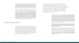 1716 Do analógico ao digital:#tudojuntoemisturado
Podemos explicar a Internet das Coisas de várias maneiras, porém ela é mais comu-
mente descrita como um ecossistema de tecnologias que monitora o estado de
objetos físicos, capturando dados significativos, e comunica essa informação
através de redes IP (Internet Protocol) para softwares e aplicações. Os temas re-
correntes em todas as definições da Internet das Coisas incluem objetos inteligentes,
comunicação máquina a máquina, tecnologias de RF, e um hub central de informações.
A IoT pode então ser definida como uma conexão em rede de pessoas, processos,
dados e coisas compartilhando e utilizando novas informações e permitindo obter
benefícios econômicos para as empresas, melhores formas de educar e cuidar das
pessoas e melhor qualidade de vida. Entretanto, não se deve menosprezar os im-
pactos que estas inovações devem aportar ao modo de vida atual, aumentando
o grau de desconforto dos imigrantes digitais frente à necessidade de aprender
a se relacionar com “equipamentos inteligentes” que, até recentemente eram,
simplesmente, uma geladeira, uma televisão e um relógio e não necessitavam
de grandes processos para serem operados. Por outro lado para os nativos digi-
tais e, portanto, foco da presente investigação, será uma extensão natural dos
controles que já exercem nos games, nas smartTVs, nos smartphones e tablets.
O admirável mundo novo nunca foi tão novo nem tão desafiador.
Na esteira de obras como Who Owns the Future? e The Second Machine Age, um pesqui-
sador e designer de produtos do MIT Media Lab, David Rose, imagina como objetos do
dia a dia, desde que conectados e integrados à web, podem transformar nossas vidas.
A IoT representa um desenvolvimento transformador. Em breve, tecnologias conec-
tadas estarão inclusas em objetos do nosso dia a dia como carros, carteiras, relógios,
guarda-chuvas e mesmo latas de lixo, para citar algumas. Esses objetos conectados
nos indicarão respostas a necessidades e poderão até desenvolver certa “inteligência”
para aprender as respostas e, no futuro, antecipar nossas necessidades. O autor chama
estes objetos conectados de “objetos encantados” e prevê mudanças substancias em
nossas vidas futuras com o advento massivo dos mesmos.
A abundância de dados gerada pelos objetos conectados na IoT necessita de grande poder de
processamento de dados e enfatiza o desenvolvimento exponencial da chamada Big Data
– composta em parte por dados estruturados, corretos, checados mas o maior desafio nes-
te contexto é representado pelo tratamento dos dados não-estruturados. No DNA do Big
Data encontra-se o desenvolvimento constante do algoritmo. Estes cálculos evoluídos permi-
tirão que decisões sejam tomadas com base no conhecimento de quase 100% do todo, e
não como historicamente tem acontecido, com base no conhecimento parcial: estatístico,
quantitativo ou qualitativo dos fenômenos a serem estudados. Para muitos pesquisadores
o Big Data será tão revolucionário para a humanidade como a descoberta do fogo ou o início da
agricultura, e seus impactos são ainda incalculáveis.
Diversas transições tecnológicas se juntam para tornar possível a IoT. Mobilidade, custo-
mização de TI, o surgimento da computação em nuvem, e a crescente importância do Big
Data. A infraestrutura tecnológica é essencial, mas a aplicação efetiva da tecnologia é que
irá consolidar o sucesso da IoT.
Os desafios da IoT são tão motivadores quanto as questões que ainda precisam ser endereça-
das tais como garantir que “as coisas” tenham um endereço IP, e que, desta forma, possam ser
rastreadas e se conectar. A matriz energética é outro componente que precisa ser equacionado
para garantir que tantos dispositivos estejam operando conectados simultaneamente. É fun-
damental que a malha de infraestrutura e suporte esteja preparada para receber o volume de
dados exponencialmente superior que virá com a IoT. Teremos que saber lidar com questões
de segurança e privacidade, relacionamento e ética que irão reger este novo modelo de
fluxo da informação.
Visões de Pesquisadores sobre a IoT
Muitos acreditam que o futuro trará mais do mesmo: mais
smartphones, tablets e telas inseridas em qualquer superfície.
David Rose pensa diferente e afirma que a IoT é uma tecnologia
que atomiza, combinando-se com objetos, que pode transformar
a ecologia dos ambientes até agora conhecidos propiciando
novos patamares nas relações interpessoais, na percepção
do ser e sua conexão com o ecossistema no qual se insere, na
longevidade e nos processos criativos.
 