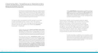 197196 Constatações, tendências e prospecções: #oquedizapesquisa
Constatações, tendências e prospecções
#oquedizapesquisa
#oquedizapesquisaNo caldo de cultura pós-moderna da internet emerge um novo e complexo ecossistema
de comunicação, com cenários futuros de curto e médio prazos, centrados em aparelhos
“inteligentes”, porque conectados, como óculos, carros, relógios e geladeiras, evoluindo
para “cidades inteligentes”. Esse conjunto de fenômenos justifica a necessidade de es-
tudos e pesquisas para melhor conhecer os usos, as apropriações, as habilidades e as
competências dos jovens brasileiros conectados hoje e, assim, prospectar seus futuros
na crescente centralidade da tecnologia na vida contemporânea.
Focada em quatro eixos temáticos: educação e aprendizagem, ativismo, empreen-
dedorismo e comportamento, a pesquisa Juventude Conectada. Idealizada pela Fun-
dação Telefônica Vivo, e realizada em parceria com o IBOPE Inteligência, com o instituto
Paulo Montenegro e com a Escola do Futuro – Universidade de São Paulo, constitui-se
em iniciativa inovadora, relevante e oportuna, que traz uma contribuição valiosa e única
no entendimento comportamental e atitudinal da juventude brasileira contemporânea.
Neste conjunto, dois focos temáticos – empreendedorismo e ativismo – ganharam
maiores destaques por diferentes razões. Em primeiro lugar, porque não se deve perder
de vista que ambos são emergentes em relação aos outros dois – educação e compor-
tamento – historicamente mais estudados em iniciativas de investigação e estudos si-
milares. Em seguida, o ativismo juvenil, no contexto da mobilização pela internet, cons-
titui fenômeno recente não apenas no Brasil, mas em todo o mundo e por isso mesmo
ainda carece de estudos sociológicos e antropológicos. Contribuições ao seu enten-
dimento e contextualização, como os propiciados por essa pesquisa, tornam-se,
portanto, valiosos aportes para a investigação social mais acurada do potencial
transformador dessas iniciativas, especialmente em relação aos sonhos, projetos
e perspectivas que os jovens querem desenhar para o seu futuro.
Quanto ao empreendedorismo, a opção pela ênfase no seu detalhamento decorre da
sua inquestionável relevância na orquestração dos negócios no mundo contem-
porâneo e da prospecção de sua centralidade enquanto fator dominante para a re-
alização profissional, social e afetiva da juventude dos dias de hoje. Em nenhum
momento, contudo, se prescinde do registro e da análise das poderosas conexões e
interdependência do empreendedorismo com a educação e aprendizagem dos jovens,
foco também contemplado nesta investigação.
Em segundo, porque objetiva a consolidação dos recortes macrorregionais e das dife-
renças entre as suas respectivas cidades do interior e suas capitais, reconhecendo a
existência nestes espaços, de multiplicidades e diferenças dignas de registro e interpre-
tação. Por tudo isso, os resultados obtidos compõem um quadro essencialmente novo e
desbravador, tanto pela dimensão, amplitude e atualidade dos seus dados, quanto pela
originalidade dos enquadramentos propostos e executados.
Os impactos desta centralidade da internet espraiam-se por todas
as áreas da atividade humana, criando o “novo” nem sempre a
partir da morte do “velho”, mas, via de regra, da convivência destes
estranhos que precisam negociar num contexto de coopetition
(cooperação + competição).
Cabe destacar, também, que essa pesquisa avança em alguns
aspectos teórico-metodológicos que a tornam única no cenário
global das informações a respeito da juventude conectada
brasileira. Primeiramente, por incorporar de maneira integrada,
abrangente e articulada abordagens quantitativas e qualitativas
de pesquisa, que permitem o aprofundamento, a diversificação
e a complexificação dos olhares sobre o objeto investigado e
a leitura mais densa e multifacetada dos hábitos, atitudes e
comportamentos do jovem internauta brasileiro.
 