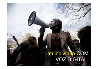 Um indivíduo COM
    VOZ DIGITAL.
 