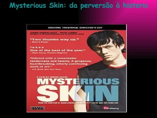 Mysterious Skin: da perversão à histeria 