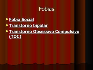 Fobias Fobia Social Transtorno bipolar Transtorno Obsessivo Compulsivo (TOC) 