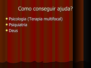 Como conseguir ajuda? Psicologia (Terapia multifocal) Psiquiatria Deus 