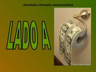 Juventude e formação socioeconômica LADO A 