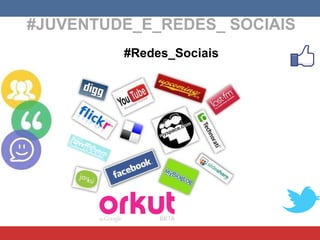 #JUVENTUDE_E_REDES_ SOCIAIS #Redes_Sociais 