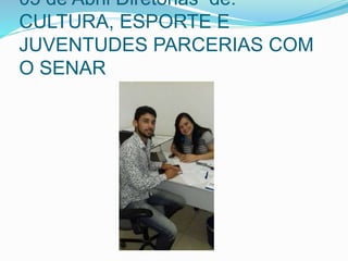 05 de Abril Diretorias de:
CULTURA, ESPORTE E
JUVENTUDES PARCERIAS COM
O SENAR
 