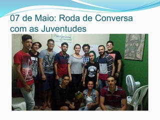 07 de Maio: Roda de Conversa
com as Juventudes
 
