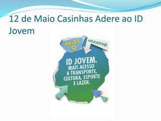 12 de Maio Casinhas Adere ao ID
Jovem
 