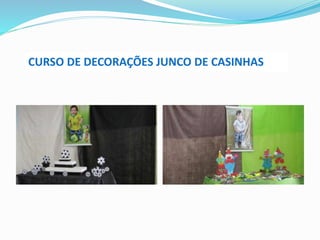 CURSO DE DECORAÇÕES JUNCO DE CASINHAS
 