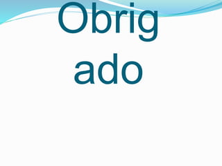 Obrig
ado
 