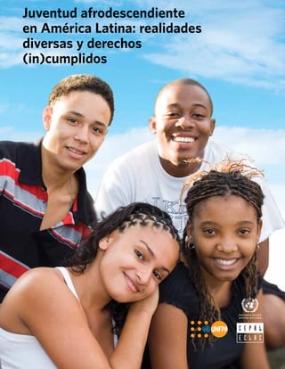 Juventud afrodescendiente
en América Latina: realidades
diversas y derechos
(in)cumplidos

 