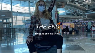 THE END
M AG D A L E N A F I L I P I AK
 