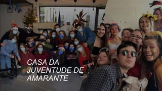 CASA DA
JUVENTUDE DE
AMARANTE
 