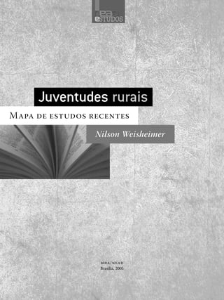 mda/nead
Brasília, 2005
Juventudes rurais
Mapa de estudos recentes
Nilson Weisheimer
 