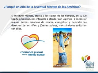 El Instituto Marista, atento a los signos de los tiempos, en su XXI
Capítulo General, nos interpela a atender con urgencia a encontrar
nuevas formas creativas de educar, evangelizar y defender los
derechos de los niños y jóvenes pobres, mostrándonos solidarios
con ellos.
 