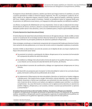 !$
1/
%
ĞŶƚƌŽ ĚĞ ůĂƐ WŽůşƟĐĂƐ ĚĞ :ƵǀĞŶƚƵĚ͕ ůĂ ϯ͘ϳ ƐĞ ƌĞĮĞƌĞ ĞƐƉĞĐşĮĐĂŵĞŶƚĞ Ă ůŽƐ ũſǀĞŶĞƐ ŝŶĚşŐĞŶĂƐ Ǉ ƌĞƐŝĚĞŶƚĞƐ
ĞŶ ǌŽŶĂƐ ƌƵƌĂůĞƐ͗ ͨŽƌƚĂůĞĐĞƌ ůĂƐ ĐĂƉĂĐŝĚĂĚĞƐ ĚĞ ůŽƐ ũſǀĞŶĞƐ ƌƵƌĂůĞƐ Ğ ŝŶĚşŐĞŶĂƐ ĞŶ ƐƵƐ ĞƐƉĂĐŝŽƐ ƐŽĐŝĂůĞƐ
Ǉ ƉŽůşƟĐŽƐ ůŽĐĂůĞƐ͕ ĂƐş ĐŽŵŽ ƐƵ ƉƌŽǇĞĐĐŝſŶ ŚĂĐŝĂ ůŽƐ ĄŵďŝƚŽƐ ƌĞŐŝŽŶĂů Ǉ ŶĂĐŝŽŶĂů͕ ƌĞĐŽŶŽĐŝĞŶĚŽ Ǉ ƉƌŽŵŽͲ
ǀŝĞŶĚŽ ƐƵƐ ĐƵůƚƵƌĂƐ Ğ ŝĚĞŶƟĚĂĚĞƐͩ͘
^ĞŐƷŶ ůŽ ĞƐƚĂďůĞĐŝĚŽ ĞŶ Ğů /ŶƐƚƌƵĐƟǀŽ ƉĂƌĂ Ğů ĐƵŵƉůŝŵŝĞŶƚŽ ĚĞ ůĂƐ WŽůşƟĐĂƐ EĂĐŝŽŶĂůĞƐ ĞŶ DĂƚĞƌŝĂ ĚĞ :ƵͲ
ǀĞŶƚƵĚ ƉƵďůŝĐĂĚŽ ƉŽƌ ůĂ ^›Äƒ¹ç ĞŶ Ğů ϮϬϭϬ͕ ůĂ ŝŵƉůĞŵĞŶƚĂĐŝſŶ ĚĞ ĞƐƚĂ ƉŽůşƟĐĂ ĚĞďĞ ƚĞŶĞƌ ĞŶ ĐƵĞŶƚĂ ůŽƐ
ƐŝŐƵŝĞŶƚĞƐ ĂƐƉĞĐƚŽƐ͗
^Ğ ĚĞďĞŶ ĞƐƚĂďůĞĐĞƌ ůĂƐ ĐŽŶĚŝĐŝŽŶĞƐ ƋƵĞ ƉŽƐŝďŝůŝƚĞŶ Ğů ĂĐĐĞƐŽ ĚĞ ƚŽĚŽƐ ůŽƐ ũſǀĞŶĞƐ ŝŶĚşŐĞŶĂƐ Ǉ ĚĞ
ǌŽŶĂƐ ƌƵƌĂůĞƐ Ăů ĞũĞƌĐŝĐŝŽ ĚĞ ƐƵƐ ĚĞƌĞĐŚŽƐ ĐŝǀŝůĞƐ Ǉ ƉŽůşƟĐŽƐ͕ ƐŝŶ ŶŝŶŐƷŶ ƟƉŽ ĚĞ ĚŝƐĐƌŝŵŝŶĂĐŝſŶ͘
Ă ũƵǀĞŶƚƵĚ ƌƵƌĂů Ğ ŝŶĚşŐĞŶĂ ĚĞďĞ ƐĞƌ ŝŶĐůƵŝĚĂ ĞŶ ůĂƐ ĞƐƚƌĂƚĞŐŝĂƐ ĚĞ ƌĞĚƵĐĐŝſŶ ĚĞ ůĂ ƉŽďƌĞǌĂ͘ ĂƐ ĂĐͲ
ĐŝŽŶĞƐ ƋƵĞ ƐĞ ƌĞĂůŝĐĞŶ ĚĞďĞŶ ŐƵĂƌĚĂƌ ƌĞůĂĐŝſŶ ĐŽŶ ůĂ ǀŝƐŝſŶ ĐƵůƚƵƌĂů ĚĞ ůŽƐ ũſǀĞŶĞƐ ƐŽďƌĞ ƐƵ ƉƌŽƉŝŽ
ĚĞƐĂƌƌŽůůŽ Ǉ Ğů ĨŽŵĞŶƚŽ ĚĞ ƐƵ ŝĚĞŶƟĚĂĚ͕ ƉƌŽŵŽǀŝĞŶĚŽ ƵŶĂ ƉĂƌƟĐŝƉĂĐŝſŶ ĞĨĞĐƟǀĂ ĐŽŶ ƌĞƐƉŽŶƐĂďŝͲ
ůŝĚĂĚ ƐŽĐŝĂů͘
ů ĚĞƐĂƌƌŽůůŽ ŝŶƚĞŐƌĂů ĚĞů ũŽǀĞŶ ƌƵƌĂů Ğ ŝŶĚşŐĞŶĂ ŝŵƉůŝĐĂ ŐĂƌĂŶƟǌĂƌ ƚĂŶƚŽ Ğů ŐŽĐĞ ĚĞ ƐƵƐ ĚĞƌĞĐŚŽƐ
ĞĐŽŶſŵŝĐŽƐ͕ ƐŽĐŝĂůĞƐ Ǉ ĐƵůƚƵƌĂůĞƐ ĐŽŵŽ ƐƵ ĂĐĐĞƐŽ ŽƉŽƌƚƵŶŽ Ă ƐĞƌǀŝĐŝŽƐ ƉƷďůŝĐŽƐ ĚĞ ĐĂůŝĚĂĚ͘ ůůŽ ĞŶ
Ğů ŵĂƌĐŽ ĚĞů ƌĞƐƉĞƚŽ Ǉ ǀĂůŽƌĂĐŝſŶ ĚĞ ƐƵ ŝĚĞŶƟĚĂĚ Ǉ ƐƵƐ ƉŽƚĞŶĐŝĂůŝĚĂĚĞƐ ůŽĐĂůĞƐ Ǉ ĐŽŵƵŶĂůĞƐ͘
ů ƉƵŶƚŽ ϰ ĚĞ ůĂƐ WEK͕ ĐŽŵŽ ƐĞŹĂůſ ůĂ WƌĞƐŝĚĞŶĐŝĂ ĚĞů ŽŶƐĞũŽ ĚĞ DŝŶŝƐƚƌŽƐ ;WDͿ ĞŶ Ğů ϮϬϬϳ͕ ĞƐƚĄ ƌĞĨĞͲ
ƌŝĚŽ Ă ůŽƐ ͨWƵĞďůŽƐ ĂŶĚŝŶŽƐ͕ ĂŵĂǌſŶŝĐŽƐ͕ ĂĨƌŽƉĞƌƵĂŶŽƐ Ǉ ĂƐŝĂƟĐŽƉĞƌƵĂŶŽƐͩ͗
ϰ͘ϭ ŽĂĚǇƵǀĂƌ ĞŶ ůĂ ŝŵƉůĞŵĞŶƚĂĐŝſŶ ĚĞ ƉƌŽŐƌĂŵĂƐ Ǉ ƉƌŽǇĞĐƚŽƐ ĚĞ ĂůĐĂŶĐĞ ŶĂĐŝŽŶĂů Ǉ ĚĞ ƉŽůşƟĐĂƐ
ƐĞĐƚŽƌŝĂůĞƐ ƉĂƌĂ Ğů ĚĞƐĂƌƌŽůůŽ ŝŶƚĞŐƌĂů ĚĞ ůŽƐ ƉƵĞďůŽƐ ĂŶĚŝŶŽƐ͕ ĂŵĂǌſŶŝĐŽƐ͕ ĂĨƌŽƉĞƌƵĂŶŽƐ Ǉ ĂƐŝĂƟͲ
ĐŽƉĞƌƵĂŶŽƐ͘
ϰ͘Ϯ ŽŽƌĚŝŶĂƌ ĐŽŶ ůŽƐ ŐŽďŝĞƌŶŽƐ ƌĞŐŝŽŶĂůĞƐ Ǉ ůŽĐĂůĞƐ ůĂƐ ĂĐƟǀŝĚĂĚĞƐ ĚĞ ĚĞƐĂƌƌŽůůŽ ŝŶƚĞŐƌĂů ĚĞ ůŽƐ
ƉƵĞďůŽƐ ĂŶĚŝŶŽƐ͕ ĂŵĂǌſŶŝĐŽƐ͕ ĂĨƌŽƉĞƌƵĂŶŽƐ Ǉ ĂƐŝĂƟĐŽƉĞƌƵĂŶŽƐ͘
ϰ͘ϯ ŽŶĐĞƌƚĂƌ͕ ĂƌƟĐƵůĂƌ Ǉ ĐŽŽƌĚŝŶĂƌ ůĂƐ ĂĐĐŝŽŶĞƐ ĚĞ ĂƉŽǇŽ͕ ĨŽŵĞŶƚŽ͕ ĐŽŶƐƵůƚĂ ƉŽƉƵůĂƌ͕ ĐĂƉĂĐŝƚĂĐŝſŶ͕
ĂƐŝƐƚĞŶĐŝĂ ƚĠĐŶŝĐĂ͕ Ǉ ŽƚƌŽƐ͕ ĚĞ ůĂƐ ĞŶƟĚĂĚĞƐ ƉƷďůŝĐĂƐ Ǉ ƉƌŝǀĂĚĂƐ͕ Ă ĨĂǀŽƌ ĚĞ ůŽƐ ƉƵĞďůŽƐ ĂŶĚŝŶŽƐ͕
ĂŵĂǌſŶŝĐŽƐ͕ ĂĨƌŽƉĞƌƵĂŶŽƐ Ǉ ĂƐŝĂƟĐŽƉĞƌƵĂŶŽƐ͘
ϰ͘ϰ ŽŽƌĚŝŶĂƌ ĐŽŶ ůŽƐ ŐŽďŝĞƌŶŽƐ ƌĞŐŝŽŶĂůĞƐ ůĂƐ ĂĐĐŝŽŶĞƐ ƉĞƌƟŶĞŶƚĞƐ ƉĂƌĂ ůĂ ƉƌŽƚĞĐĐŝſŶ ĚĞ ůĂ ĚŝǀĞƌƐŝͲ
ĚĂĚ ďŝŽůſŐŝĐĂ ƉĞƌƵĂŶĂ Ǉ ůŽƐ ĐŽŶŽĐŝŵŝĞŶƚŽƐ ĐŽůĞĐƟǀŽƐ ĚĞ ůŽƐ ƉƵĞďůŽƐ ĂŶĚŝŶŽƐ͕ ĂŵĂǌſŶŝĐŽƐ͕ ĂĨƌŽƉĞͲ
ƌƵĂŶŽƐ Ǉ ĂƐŝĂƟĐŽƉĞƌƵĂŶŽƐ͕ ĞŶ ůŽ ƋƵĞ ĐŽŶĐŝĞƌŶĞ Ă ĐĂĚĂ ƵŶŽ ĚĞ ůŽƐ ƐĞĐƚŽƌĞƐ͘
ϰ͘ϱ ƐĞƐŽƌĂƌ Ă ůŽƐ ƉƵĞďůŽƐ ĂŶĚŝŶŽƐ͕ ĂŵĂǌſŶŝĐŽƐ͕ ĂĨƌŽƉĞƌƵĂŶŽƐ Ǉ ĂƐŝĂƟĐŽƉĞƌƵĂŶŽƐ ĞŶ ůĂƐ ŵĂƚĞƌŝĂƐ
ĚĞ ƐƵ ĐŽŵƉĞƚĞŶĐŝĂ͘
 