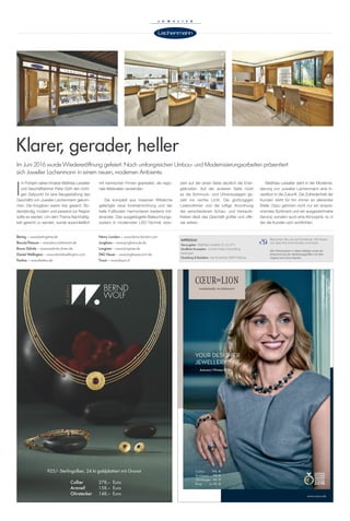 Collier 199,- €
Armband 99,- €
Ohrhänger 49,- €
Ring je 49,- €
www.coeur.de
I
m Frühjahr sahen Inhaber Matthias Lewalter
und Geschäftsführer Peter Güth den richti-
gen Zeitpunkt für eine Neugestaltung des
Geschäfts von Juwelier Lachenmann gekom-
men. Die Vorgaben waren klar gesetzt: Bo-
denständig, modern und passend zur Region
sollte es werden. Um dem Thema Nachhaltig-
keit gerecht zu werden, wurde ausschließlich
ziert auf der einen Seite deutlich die Ener-
giekosten. Auf der anderen Seite rückt
es die Schmuck- und Uhrenauslagen ge-
zielt ins rechte Licht. Die großzügigen
Ladenvitrinen und die luftige Anordnung
der verschiedenen Schau- und Verkaufs-
theken lässt das Geschäft größer und offe-
ner wirken.
Matthias Lewalter sieht in der Modernie-
sierung von Juwelier Lachenmann eine In-
vestition in die Zukunft. Die Zufriedenheit der
Kunden steht für ihn immer an allererster
Stelle. Dazu gehören nicht nur ein anspre-
chendes Sortiment und ein ausgezeichneter
Service, sondern auch eine Atmosphä- re, in
der die Kunden sich wohlfühlen.
mit heimischen Firmen gearbeitet, die regio-
nale Materialien verwenden.
Die komplett aus massiver Wildeiche
gefertigte neue Inneneinrichtung und der
helle Fußboden harmonieren bestens mit-
einander. Das ausgeklügelte Beleuchtungs-
system in modernster LED-Technik redu-
Klarer, gerader, heller
Im Juni 2016 wurde Wiedereröffnung gefeiert. Nach umfangreichen Umbau- und Modernisierungsarbeiten präsentiert
sich Juwelier Lachenmann in einem neuen, modernen Ambiente.
IMPRESSUM
Herausgeber Matthias Lewalter (V.i.S.d.P.)
Inhaltliche Konzeption Jochen Kaas Consulting;
Nürtingen
Gestaltung & Redaktion text & partner GbR Freiburg
Besuchen Sie uns auf Facebook. Wir freuen
uns über Ihre Kommentare und Likes.
Alle Preisangaben in dieser Beilage sowie die
Entsprechung der Abbildungsgrößen mit dem
Original sind ohne Gewähr.
Bering – www.beringtime.de
Boccia/Titanum – www.bocciatitanium.de
Bruno Söhnle – www.soehnle-uhren.de
Daniel Wellington – www.danielwellington.com
Festina – www.festina.de
Henry London – www.henry-london.com
Junghans – www.junghans.de.de
Longines – www.longines.de
TAG Heuer – www.tagheuer.com/de
Tissot – www.tissot.ch
925/- Sterlingsilber, 24 kt goldplattiert mit Granat
Collier 278,– Euro
Armreif 158,– Euro
Ohrstecker 148,– Euro
 