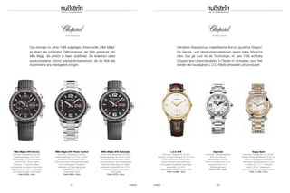 UHREN 2322 UHREN
MIlle Miglia GTS Chrono
Automatik, Gangreserve 48 Std.;
Edelstahlgehäuse, Ø 44 mm;
Chronograph; COSC-zertifizierter
Chronometer; Datum; kleine
Sekunde; 12-Stunden-Zähler;
entspiegeltes kratzfestes Saphirglas;
wasserdicht bis 100 m; schwarzes
Kautschukarmband; Faltschließe
Preis 6.200,– Euro
MIlle Miglia GTS Power Control
Automatik, Gangreserve 60 Std.;
Edelstahlgehäuse, Ø 43 mm; COSC-
zertifizierter Chronometer; Datum;
Sekundenstopp; Gangreserveanzeige;
oben entspiegeltes kratzfestes
Saphirglas und Saphirglasboden;
wasserdicht bis 100 m;
Edelstahlarmband
Preis 6.880,– Euro
MIlle Miglia GTS Automatic
Automatik, Gangreserve 60 Std.;
Edelstahlgehäuse, Ø 43 mm; COSC-
zertifizierter Chronometer; Datum;
Sekundenstopp; oben entspiegeltes
kratzfestes Saphirglas und Saphir-
glasboden; wasserdicht bis 100 m;
schwarzes Kautschukarmband;
Faltschjließe
Preis 5.070,– Euro
Happy Sport
Automatik; Gangreserve ca. 42 Std.;
Gehäuse Rotgold/Edelstahl, Ø 36 mm;
Datum; entspiegeltes kratzfestes
Saphirglas; Saphirglasboden; Krone
mit Saphir (0,17 ct.); 7 Brillanten
lose (0,35 ct.); wasserdicht
bis 30 m; Armband Rotgold/Edelstahl
Preis 14.450,– Euro
Imperiale
Quarzwerk; Edelstahlgehäuse,
Ø 36 mm; Datum;
silberfarbenes Zifferblatt;
Krone mit Amethyst (0,10 ct);
wasserdicht bis 50 m;
Edelstahlarmband
Preis 5.700,– Euro
L.U.C XPS
Automatik, Gangreserve 65 Std.;
Gehäuse 18 Karat Roségold, Ø 39,5 mm;
COSC-zertifizierter Chronometer;
kleine Sekunde; Sekundenstopp;
entspiegeltes kratzfestes Saphirglas;
wasserdicht bis 30 m;
Alligatorlederarmband; Goldschließe
Preis 13.990,– Euro
www.chopard.de
Das erstmals im Jahre 1988 aufgelegte Uhrenmodell „Mille Miglia”
ist einem der schönsten Oldtimerrennen der Welt gewidmet, der
Mille Miglia, die jährlich in Italien stattfindet. Die Kollektion bietet
ausdrucksstarke, höchst präzise Armbanduhren, die die Welt des
Autorennens ans Handgelenk bringen.
www.chopard.de
Ultimativer Klassizismus, majestätische Anmut, sportliche Eleganz:
Die Damen- und Herrenuhrenkollektionen lassen keine Wünsche
offen. Das gilt auch für die Technologie. Im Jahr 1996 eröffnete
Chopard eine Uhrenmanufaktur in Fleurier im Schweizer Jura. Hier
werden die hauseigenen L.U.C.-Werke entwickelt und produziert.
 
