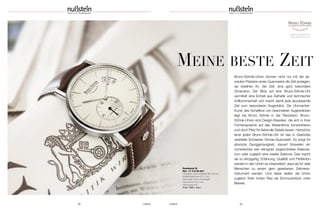 38 UHREN UHREN 39
www.brunosoehnle.de
www.facetta1957.de
MEINE BESTE ZEIT
Bruno-Söhnle-Uhren können nicht nur mit der ab-
soluten Präzision eines Quarzwerks die Zeit anzeigen,
sie verleihen ihr, der Zeit, eine ganz besondere
Dimension: Der Blick auf eine Bruno-Söhnle-Uhr
vermittelt eine Einheit aus Ästhetik und technischer
Vollkommenheit und macht damit jede abzulesende
Zeit zum besonderen Augenblick. Die Uhrmacher-
Kunst des Schaffens von besonderen Augenblicken
liegt bei Bruno Söhnle in der Reduktion. Bruno-
Söhnle-Uhren sind Design-Klassiker, die sich in ihrer
Formensprache auf das Wesentliche konzentrieren
und doch Platz für liebevolle Details lassen. Herzstück
einer jeden Bruno-Söhnle-Uhr ist das in Glashütte
veredelte Schweizer Ronda-Quarzwerk. Es sorgt für
absolute Ganggenauigkeit, steuert bisweilen ein
numerisches wie retrograd angeordnetes Kalenda-
rium oder zugleich eine zweite Zeitzone. Das macht
sie so einzigartig: Erfahrung, Qualität und Perfektion
werden in den Uhren so interpretiert, dass sie für viele
Menschen zu einem gern gesehenen Zeitmess-
instrument werden. Und dabei stellen die Uhren
zugleich ihren hohen Reiz als Schmuckstück unter
Beweis.
Rondomat III
Ref. 17-12149-241
Veredeltes Automatikwerk BS-Version;
Edelstahlgehäuse Ø 41 mm;
Saphirglas innen entspiegelt;
wasserdicht bis 5 bar;
Kalbslederband
Preis 1990,– Euro
 