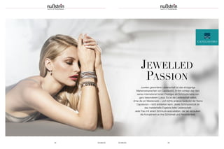 SCHMUCK 55
JEWELLED
PASSION
Juwelen gewordene Leidenschaft ist das einzigartige
Markenversprechen von Capolavoro. In ihm schlägt das Herz
seines international hohen Prestiges als Schmuckmarke von
ganz besonderem Luxus: Es ist die Leidenschaft selbst,
ohne die ein Meisterwerk – und nichts anderes bedeutet der Name
Capolavoro – nicht entstehen kann. Jedes Schmuckstück ist
das meisterhafte Ergebnis tiefer Leidenschaft:
Jede Frau mit einem Schmuck auszustatten, der sie verzaubert.
Als Kompliment an ihre Schönheit und Persönlichkeit.
54 SCHMUCK
 