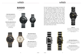 UHREN 1312 UHREN
Die klare Formgebung und der elegant anmutende Stil
sind allen Rado-Uhrenkollektionen gemein und machen
sie zu begehrenswerten Begleitern. Das leichte, flexible
und sich verjüngende Armband der Rado Centrix
schmiegt sich um das Handgelenk und bietet so ausge-
zeichneten Komfort. Dennoch wirkt sie kompromisslos
luxuriös und anmutig. Die Coupole Classic, von Rado
Uhren aus den 60er Jahren inspiriert, vereinen Vintage-
Design mit einem modernen Touch und sind aus
Edelstahl gefertigt. Bei den Modellen der seit 1986 in
Serie gefertigten Rado Integral kam zum ersten Mal die
Hightech-Keramik zum Einsatz. Dies kam einer
Revolution in der Uhrenindustrie gleich und erlaubte die
Verschmelzung der Reinheit klarer Linien mit der Finesse
des neuesten Stands der Technik.
Rado Coupole Classic (li.)
Automatik, 80 Std. Gangreserve;
Edelstahlgehäuse mit rosé-vergoldeter
PVD-Beschichtung, Ø 38 mm; gewölbtes
Saphirglas mit beidseitiger Antireflektions-
beschichtung; Datum; transparenter Gehäuse-
boden; wasserdicht bis 5 bar (50 m);
Lederarmband; Edelstahlfaltschließe
Preis 1.200,– Euro
Rado Coupole Classic (re.)
Automatk, 38 Std. Gangreserve; Gehäuse
aus Edelstahl mit rosé-vergoldeter
PVD-Beschichtung, Ø 32 mm; gewölbtes
Saphirglas mit beidseitiger Antireflektions-
beschichtung; transparenter Gehäuse-
boden; wasserdicht bis 5 bar (50 m);
Lederarmband; Edelstahlfaltschließe
Preis 1200,– Euro
Rado Integral Diamonds (re.)
Quarzwerk; Gehäuse und Band aus Edelstahl mit
vergoldeter PVD-Beschichtung, schwarze, kratzfeste
Hightech-Keramik, 22,7 x 33,1 mm; gewölbtes
Saphirglas; 4 Diamanten; wasserdicht
bis 5 bar (50 m); Titanfaltschließe
Preis 2.180,– Euro
Rado True
Quarzwerk; Gehäuse und Band aus schwarzer
Hightech-Keramik, Ø 30 mm; Zeiger goldfarben
mit weißer Super-LumiNova®; Zifferblatt schwarz
mit 4 Diamanten; Saphirglas; Datum;
wasserdicht bis 5 bar (50 m); Titanfaltschließe
Preis 1.550,– Euro
Rado Integral Diamonds (li.)
Quarzwerk; Gehäuse und Band aus Edelstahl
und kratzfester Hightech-Keramik, 22,7 x 33,1 mm;
gewölbtes Saphirglas; 62 Diamanten; geschraubte
Krone; wasserdicht bis 5 bar (50 m); Titanfaltschließe
Preis 4.060,– Euro
Rado Centrix Automatic (li.)
Automatik; Edelstahlgehäuse, Ø 38 mm;
gewölbtes Saphirglas mit beidseitiger
Antireflektionsbeschichtung; transparenter
Gehäuseboden; Datum; wasserdicht
bis 3 bar (30 m); Edelstahlarmband
mit kratzfester Hightech-Keramik;
Titanfaltschließe
Preis 1.500,– Euro
Rado Centrix jubilé Automatic (re.)
Automatik; Edelstahlgehäuse, Ø 28 mm;
gewölbtes Saphirglas; transparenter
Gehäuseboden; 8 Top Wesselton
Diamanten 0,018 ct.; wasserdicht
bis 3 bar (30 m); Edelstahlarmband
mit kratzfester Hightech-Keramik;
Titanfaltschließe
Preis 1.780,– Euro
www.rado.com/de
 