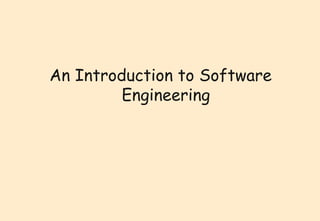 An Introduction to Software 
Engineering 
 