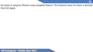 He wrote it using his iPhone’s auto-complete feature. The fictional name Iris Pears is derived
from Siri Apple.
 