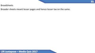 Broadsheets
Broader sheets meant lesser pages and hence lesser tax on the same.
 