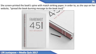 She screen-printed the book’s spine with match striking paper, in order to, as she says on her
website, “spread the book-burning message to the book itself.”
 