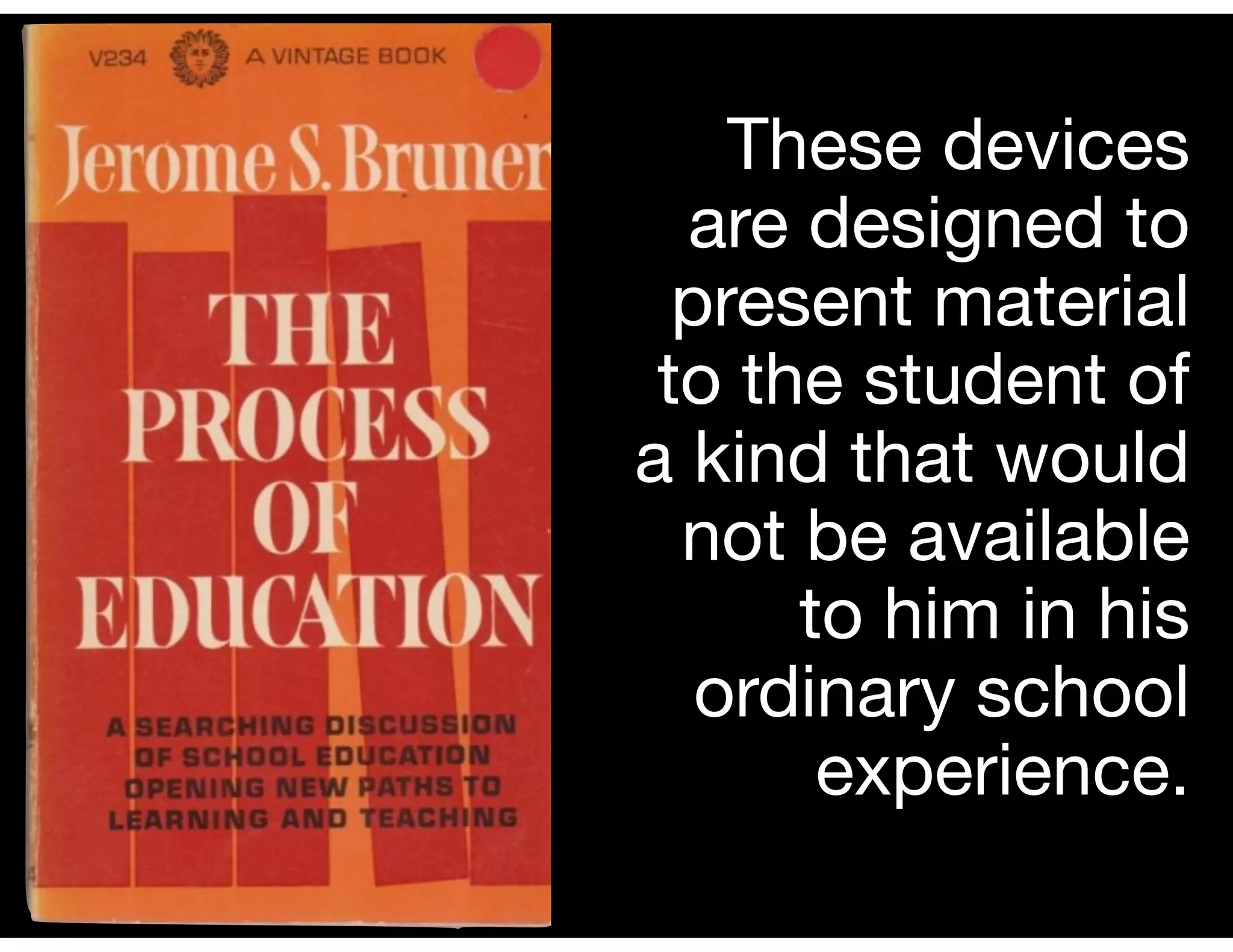 These devices
are designed to
present material
to the student of
a kind that would
not be available
to him in his
ordinary school
experience.
 