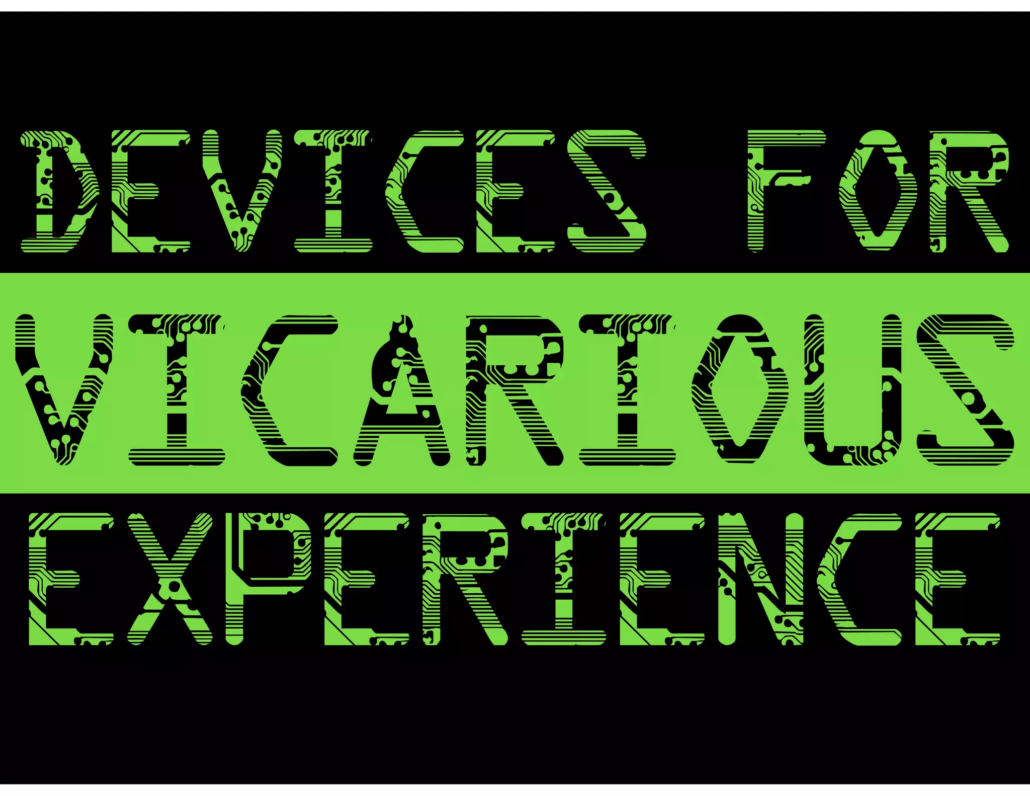 devices for
VICARIOUS
EXPERIENCE
 