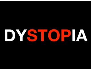 DYSTOPIA
 