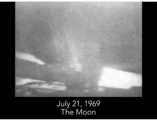 July 21, 1969
The Moon
 