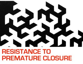 RESISTANCE TO
PREMATURE CLOSURE
 