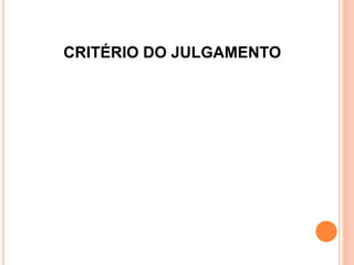 CRITÉRIO DO JULGAMENTO
 