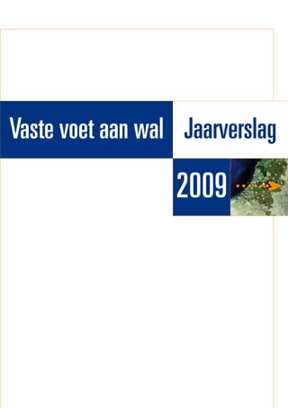 Jaarverslag 2009 Het Waterschapshuis 
Vaste voet aan wal Jaarverslag
2009
 