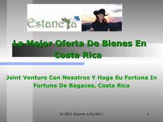 La Mejor Oferta De Bienes En Costa Rica   Joint Venture Con Nosotros Y Haga Su Fortuna In Fortuna De Bagaces, Costa Rica JV 2011 Expires 1/31/2011 